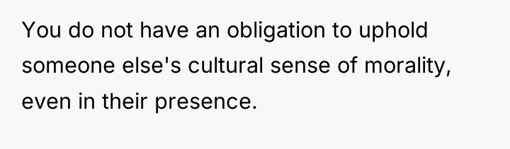 You do not have an obligation to uphold someone else's...