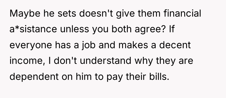 Maybe he sets doesn't give them financial a*sistance unless you...