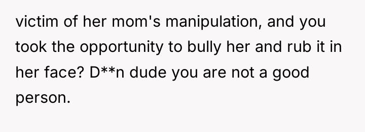 victim of her mom's manipulation, and you took the opportunity...