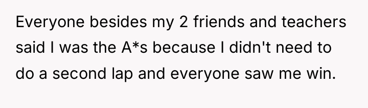 Everyone besides my 2 friends and teachers said I was...