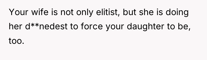 Your wife is not only elitist, but she is doing...