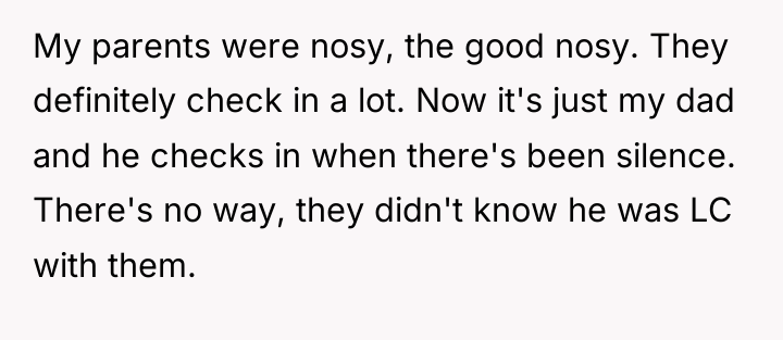My parents were nosy, the good nosy. They definitely check...