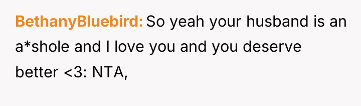 BethanyBluebird So yeah your husband is an a*shole and I...