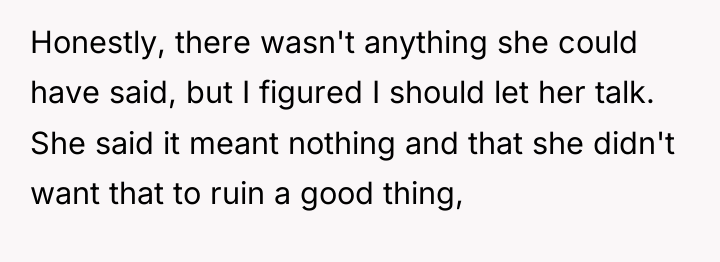 Honestly, there wasn't anything she could have said, but I...