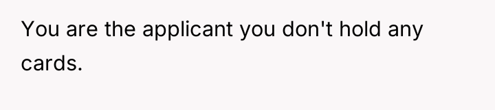 You are the applicant you don't hold any cards.