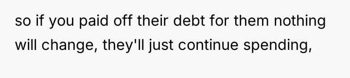 so if you paid off their debt for them nothing...