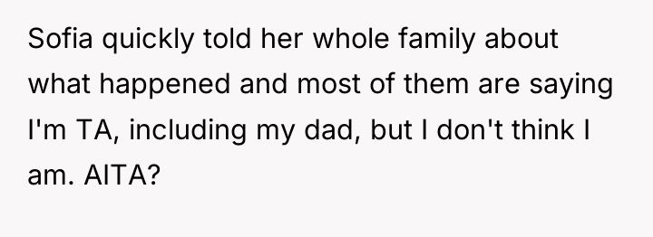 Sofia quickly told her whole family about what happened and...