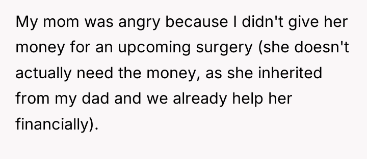 My mom was angry because I didn't give her money...