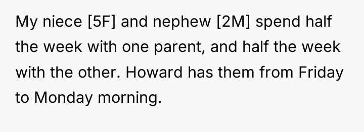 My niece [5F] and nephew [2M] spend half the week...