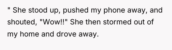 " She stood up, pushed my phone away, and shouted,...