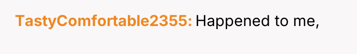 TastyComfortable2355 Happened to me,