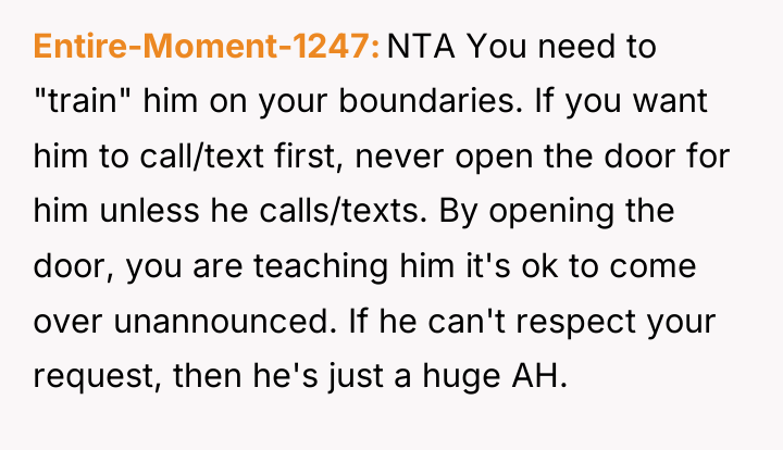 Entire-Moment-1247 NTA You need to "train" him on your boundaries....