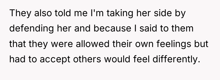 They also told me I'm taking her side by defending...