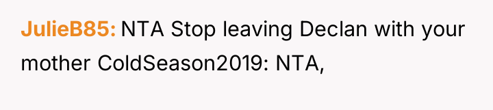 JulieB85 NTA Stop leaving Declan with your mother ColdSeason2019: NTA,