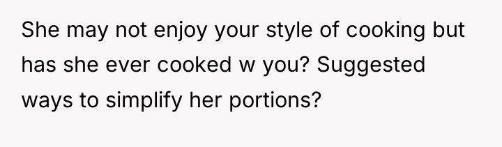 She may not enjoy your style of cooking but has...