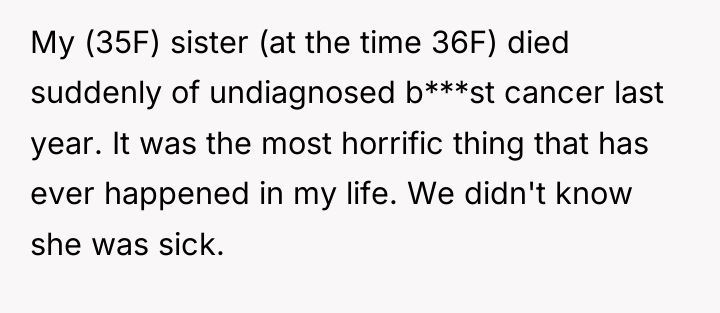 My (35F) sister (at the time 36F) died suddenly of...