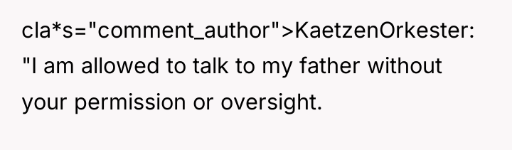 cla*s="comment_author">KaetzenOrkester: "I am allowed to talk to my father without...