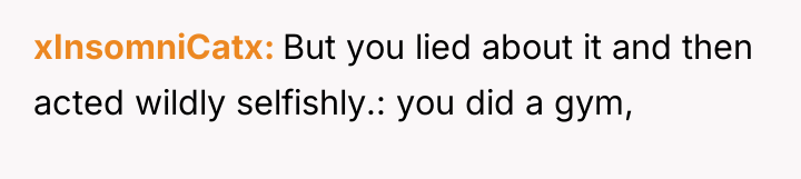 xInsomniCatx But you lied about it and then acted wildly...
