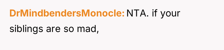 DrMindbendersMonocle NTA. if your siblings are so mad,