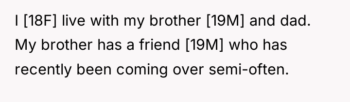 I [18F] live with my brother [19M] and dad. My...