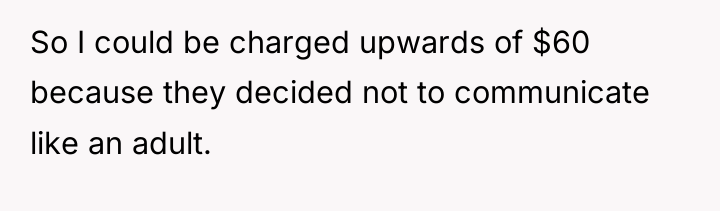 So I could be charged upwards of $60 because they...