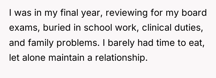 I was in my final year, reviewing for my board...