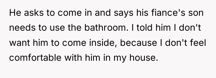He asks to come in and says his fiance's son...