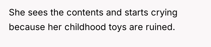 She sees the contents and starts crying because her childhood...