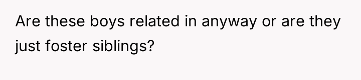 Are these boys related in anyway or are they just...