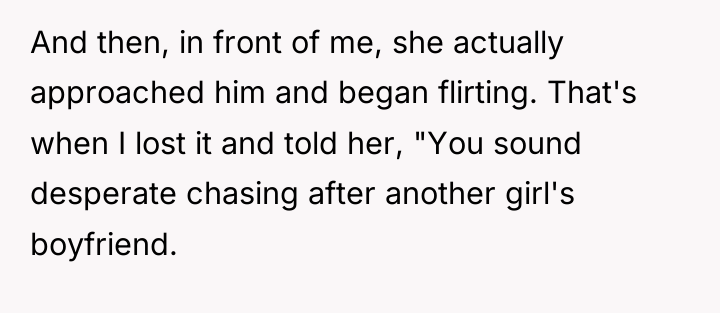And then, in front of me, she actually approached him...