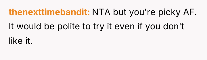 thenexttimebandit NTA but you're picky AF. It would be polite...