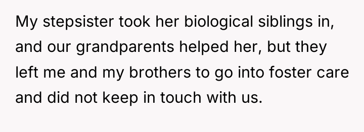 My stepsister took her biological siblings in, and our grandparents...