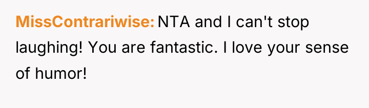 MissContrariwise NTA and I can't stop laughing! You are fantastic....