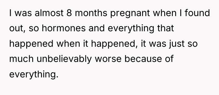I was almost 8 months pregnant when I found out,...