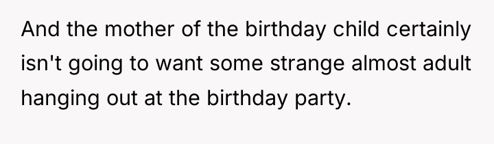 And the mother of the birthday child certainly isn't going...