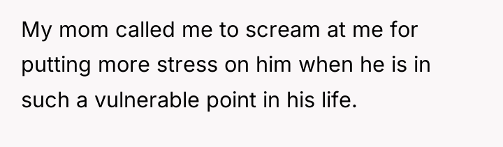 My mom called me to scream at me for putting...