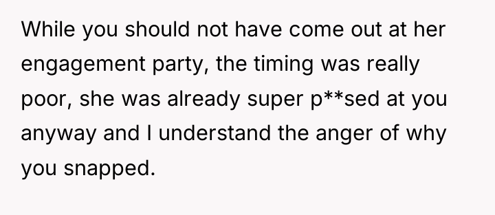 While you should not have come out at her engagement...