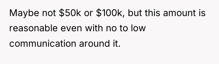 Maybe not $50k or $100k, but this amount is reasonable...