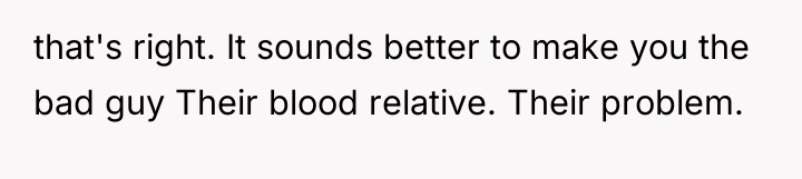 that's right. It sounds better to make you the bad...