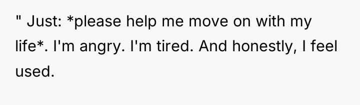 " Just: *please help me move on with my life*....