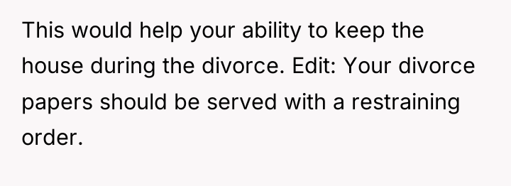 This would help your ability to keep the house during...