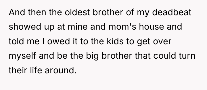 And then the oldest brother of my deadbeat showed up...