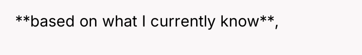 **based on what I currently know**,