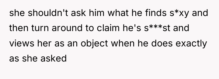she shouldn't ask him what he finds s*xy and then...