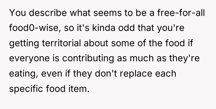 You describe what seems to be a free-for-all food0-wise, so...