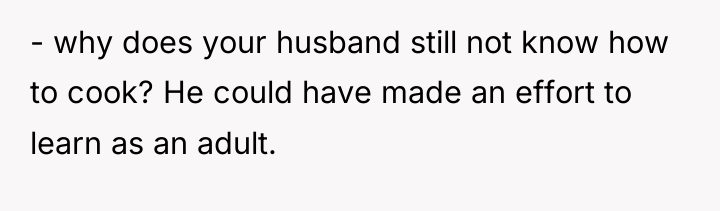 - why does your husband still not know how to...