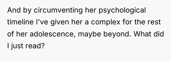 And by circumventing her psychological timeline I've given her a...