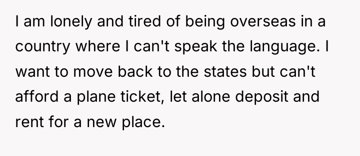 I am lonely and tired of being overseas in a...
