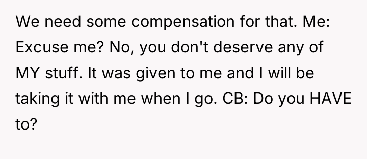 We need some compensation for that. Me: Excuse me? No,...