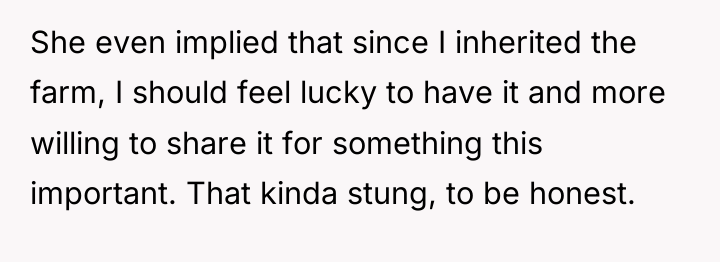 She even implied that since I inherited the farm, I...